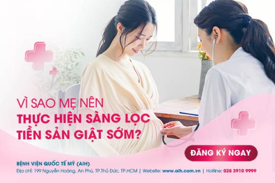 VÌ SAO MẸ NÊN THỰC HIỆN SÀNG LỌC TIỀN SẢN GIẬT SỚM?