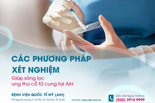 CÁC PHƯƠNG PHÁP XÉT NGHIỆM GIÚP SÀNG LỌC UNG THƯ CỔ TỬ CUNG TẠI AIH