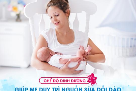 CHẾ ĐỘ DINH DƯỠNG GIÚP MẸ DUY TRÌ NGUỒN SỮA DỒI DÀO