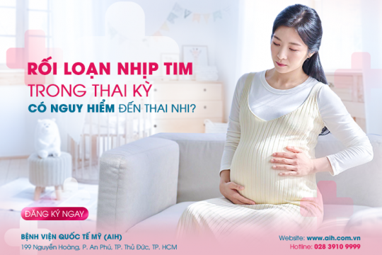 RỐI LOẠN NHỊP TIM TRONG THAI KỲ CÓ NGUY HIỂM ĐẾN THAI NHI?