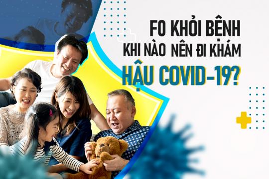 F0 KHỎI BỆNH KHI NÀO NÊN ĐI KHÁM HẬU COVID-19?