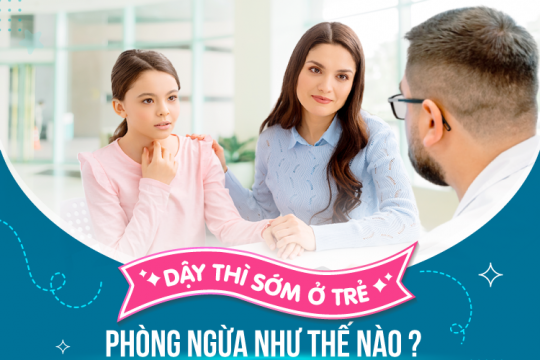 DẬY THÌ SỚM Ở TRẺ: PHÒNG NGỪA NHƯ THẾ NÀO?