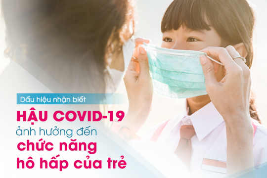 HẬU COVID-19 ẢNH HƯỞNG ĐẾN CHỨC NĂNG HÔ HẤP CỦA TRẺ, DẤU HIỆU NHẬN BIẾT