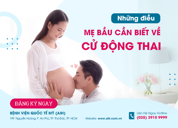 CỬ ĐỘNG THAI VÀ NHỮNG ĐIỀU MẸ CẦN BIẾT 