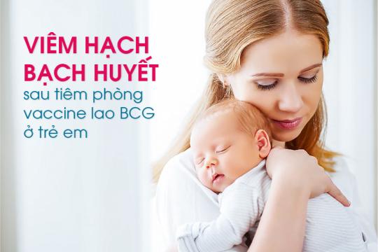 VIÊM HẠCH BẠCH HUYẾT SAU TIÊM PHÒNG VACCINE LAO BCG Ở TRẺ EM