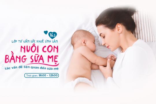 LỚP TƯ VẤN SỨC KHOẺ SINH SẢN 16/05/2021: "NUÔI CON BẰNG SỮA MẸ VÀ CÁC VẤN ĐỀ LIÊN QUAN ĐẾN SỮA MẸ"
