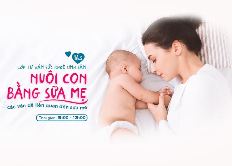 LỚP TƯ VẤN SỨC KHOẺ SINH SẢN 16/05/2021: "NUÔI CON BẰNG SỮA MẸ VÀ CÁC VẤN ĐỀ LIÊN QUAN ĐẾN SỮA MẸ"