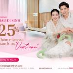 CHƯƠNG TRÌNH “RỦ NHAU ĐI SINH” ƯU ĐÃI ĐẾN 25% | THÊM NIỀM VUI, GIẢM LO ÂU “VƯỢT CẠN”