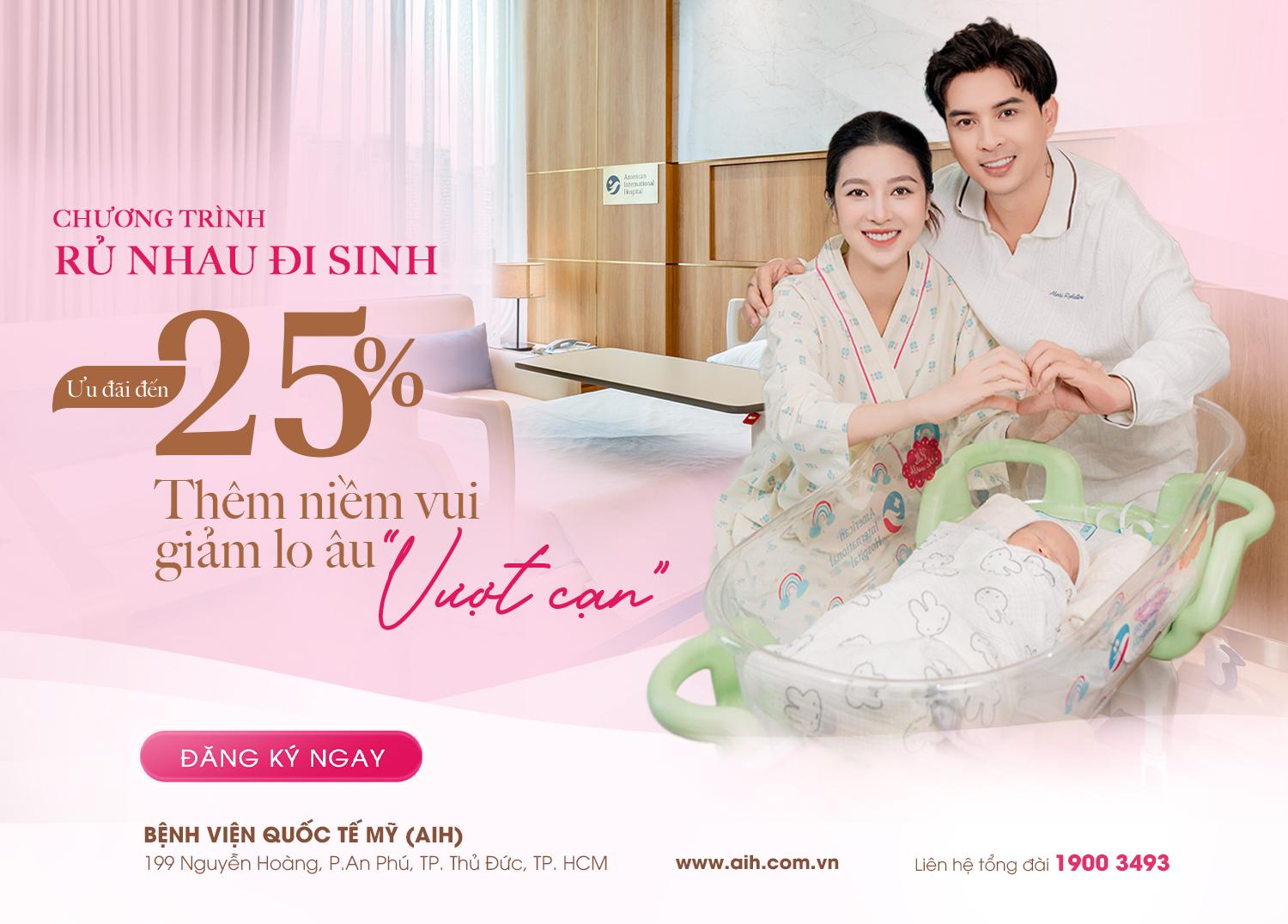 CHƯƠNG TRÌNH “RỦ NHAU ĐI SINH” ƯU ĐÃI ĐẾN 25% | THÊM NIỀM VUI, GIẢM LO ÂU “VƯỢT CẠN”