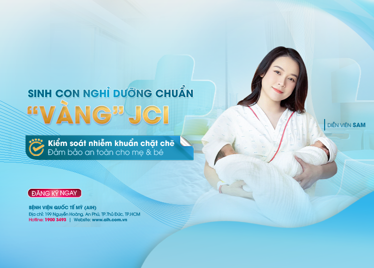 SINH CON NGHỈ DƯỠNG CHUẨN “VÀNG” JCI KIỂM SOÁT NHIỄM KHUẨN CHẶT CHẼ - ĐẢM BẢO AN TOÀN CHO MẸ VÀ BÉ