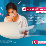 VẤN ĐỀ SỨC KHỎE SAU TẾT: TRỞ LẠI CÔNG VIỆC NHƯNG CƠ THỂ CHƯA SẴN SÀNG