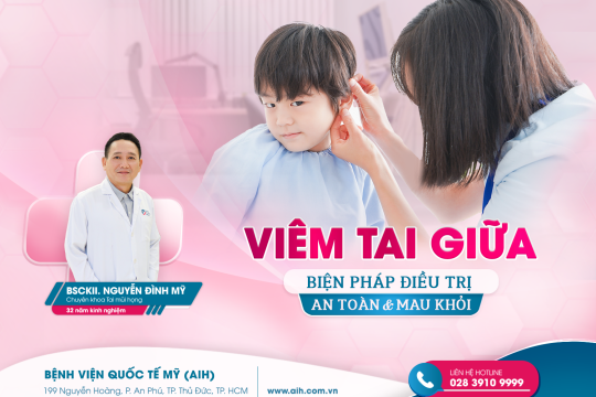 VIÊM TAI GIỮA – BIỆN PHÁP ĐIỀU TRỊ AN TOÀN VÀ MAU KHỎI